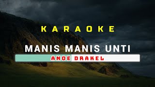 KARAOKE Manis Manis Unti  Anoe Drakel [upl. by Vivie412]