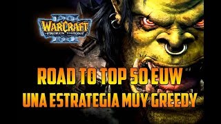 Warcraft 3 The Frozen Throne  UNA ESTRATEGIA MUY GREEDY  ROAD TO TOP 50 EUW  Multijugador [upl. by Atinuj]