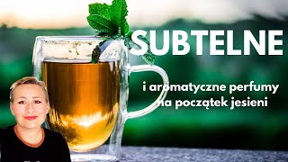 Subtelne i aromatyczne perfumy na początek jesieni ❤️ Mmm 🫖 [upl. by Teddie]