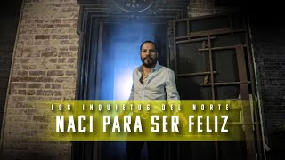 Los Inquietos Del Norte  Naci Para Ser Feliz Video Oficial [upl. by Ades]