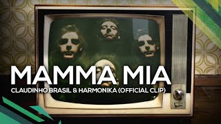 Mamma Mia  Claudinho Brasil amp Harmonika Official Clip [upl. by Iruam773]