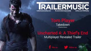 Tom Player  Takedown  Uncharted 4 A Thiefs End  Multiplayer Revealed Trailer Music [upl. by Pittel]