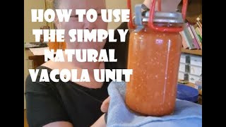 How to use the Simply Natural Vacola unit [upl. by Stargell433]