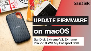 How To Update Firmware on SanDisk Extreme V2 Pro V2 amp WD My Passport SSD for macOS [upl. by Sihon904]