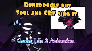 Bonedoggle but Soul and CBF sing it Gacha Life 2 Animation [upl. by Shaw790]