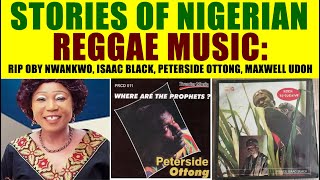 Stories of Nigerian Reggae Music  RIP Isaac Black Peterside Ottong Oby Nwankwo Majek Kimono [upl. by Fayina]