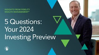 5 Questions With Fidelity Your 2024 Investing Preview  Fidelity Investments [upl. by Forrester]