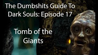 The Dumbshits Guide to Dark Souls Tomb of the Giants [upl. by Howlond]