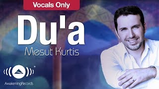 Mesut Kurtis  Dua  مسعود كرتس  دعاء  Vocals Only  بدون موسيقى  Official Lyric Video [upl. by Ettenyl]