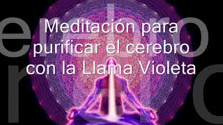 Meditación purificar el cerebro con Llama Violeta [upl. by Lotus]