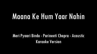 Maana Ke Hum Yaar Nahin  Parineeti Chopra  Acoustic Karaoke With Lyrics  Only Guitar Chords [upl. by Aamsa]