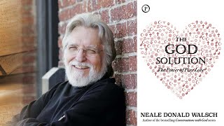 Neale Donald Walsch  The God Solution The Power of Pure Love [upl. by Kasey]