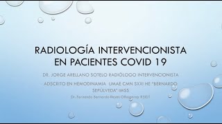 8  Radiología intervencionista en pacientes COVID19  Dr Arellano [upl. by Habas]