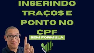 Inserindo Pontos e Traço em CPF com Preenchimento Relâmpago [upl. by Imnubulo]