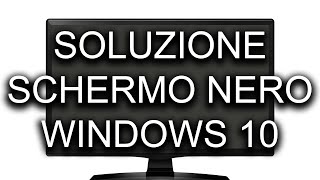 Soluzione schermo nero Windows 10 [upl. by Wendy475]