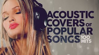 Acoustic Covers of Popular Songs  100 Hits [upl. by Maro]