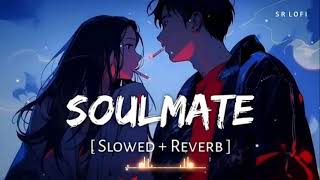 Soulmate Slowed  Reverb  Arijit Singh Badshah  Ek Tha Raja  SR Lofi [upl. by Fanya]