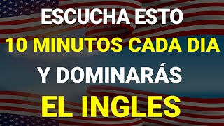 ✅ ESCUCHA ESTO 10 MINUTOS CADA DÍA Y ENTENDERÁS EL INGLÉS 👈 APRENDER INGLÉS RÁPIDO 🗽 [upl. by Aibos]