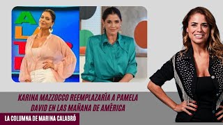 Karina Mazzocco reemplazaría a Pamela David en las mañana de América la columna de Marina Calabró [upl. by Ahseined572]