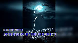 El Guerrero Supremo novela audiolibro Capítulo 16 Envíen a todo un regimiento [upl. by Thain]