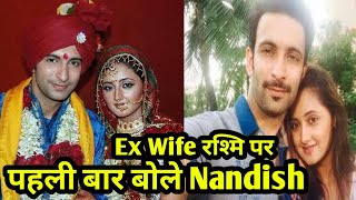 Uttaran Fame Nandish Sandhu ने पहली बार बोले Ex Wife Rashmi Desai पर। हम एक दूसरे के लिए [upl. by Dawson]