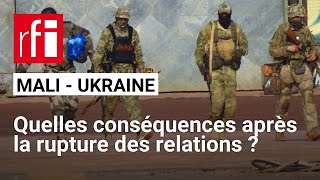 Mali  le gouvernement de transition rompt ses relations diplomatiques avec l’Ukraine • RFI [upl. by Melinda]