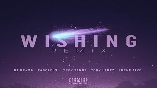 DJ Drama Ft Tory Lanez Fabolous Trey Songz Jhene Aiko amp Chris Brown  Wishing Remix 2016 New [upl. by Genovera307]