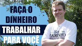 Viver de Renda Como Fazer o Dinheiro Trabalhar Para Você [upl. by Ymrots]