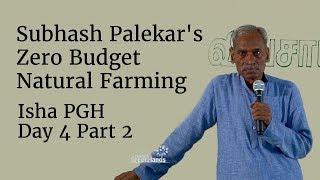 Subhash Palekars Zero Budget Natural Farming  Isha PGH  Day 4 Part 2 [upl. by Ddal275]