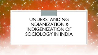 Understanding Indegenization of Sociology [upl. by Kalasky]