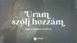 Uram szólj hozzám  Omega Budapest Dicsőítés [upl. by Aohk]