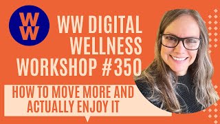 WW Digital Wellness Workshop 350 HOW TO MOVE MORE AND ACTUALLY ENJOY IT [upl. by Marv]