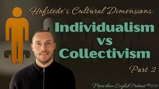 INDIVIDUALISM vs COLLECTIVISM 22 Hofstedes Cultural Dimensions  More than English Podcast 013 [upl. by Sass]