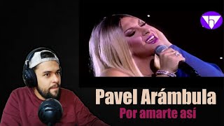 Cantante Reacciona a Pavel Arámbula  Por amarte así🎤 [upl. by Keating]