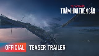 DỰ ÁN MẬT THẢM HOẠ TRÊN CẦU  TEASER TRAILER  KHỞI CHIẾU 19072024 [upl. by Anitsrihc]