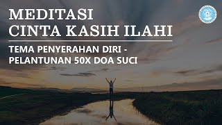 Meditasi Katolik  Meditasi Cinta Kasih Ilahi Pelantunan 50x Doa Suci Tema Penyerahan Diri [upl. by Akineg]