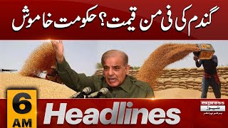 Gandum Ki Fi Pan Qeemat  News Headlines 6 AM  Latest News  Pakistan News  Express News [upl. by Leonteen]