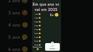 Em que ano vc vai em 2025 [upl. by Toshiko]