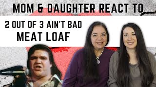 Meat Loaf quot2 Out of 3 Aint Badquot REACTION Video  mom amp daughters first time hearing this song [upl. by Brenner]