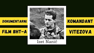 IZET NANIĆ Komandant vitezova dokumentarni film BHT 1996 [upl. by Aititel]