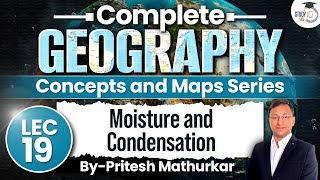 Geography Concepts amp Maps Series  Lec 19  Moisture and Condensation  UPSC [upl. by Phip]