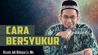 Cara Bersyukur  Agar Allah Tambahkan NikmatNya  Ustadz Adi Hidayat Lc MA [upl. by Aicsile]