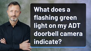 What does a flashing green light on my ADT doorbell camera indicate [upl. by Ashatan105]