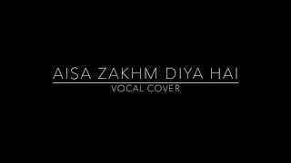 Aisa Zakhm Diya Hai  Vocal Cover [upl. by Gnah87]