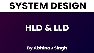 HLD and LLD  Types of System Design  Abhinav Singh [upl. by Ute]