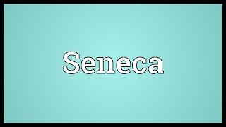 Seneca Meaning [upl. by Tnirb]