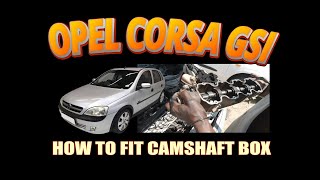 OPEL CORSA GSI  HOW TO FIT CAMSHAFT BOX [upl. by Hedve]