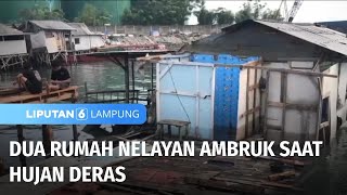 Dua Rumah Nelayan Ambruk saat Hujan Deras  Liputan 6 Lampung [upl. by Hamer]