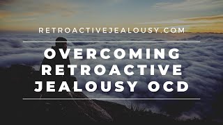 Retroactive Jealousy OCD Two Simple Tricks to Start Healing  RetroactiveJealousycom [upl. by Fidelity]