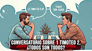 Conversatorio sobre 1 Timoteo 2 ¿Todos son todos [upl. by Piggy951]